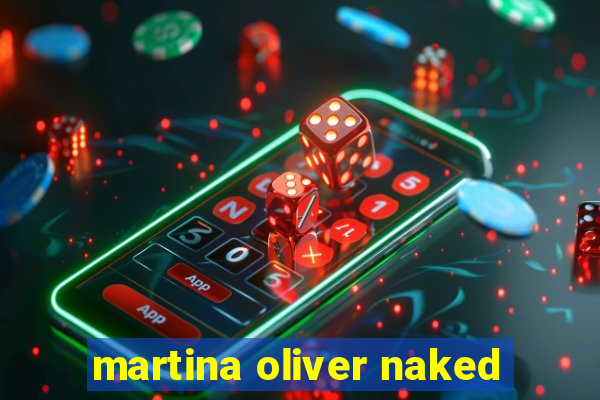 martina oliver naked